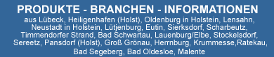 FIRMEN - PRODUKTE - BRANCHEN - INFORMATIONEN - MARKEN aus Lübeck, Heiligenhafen (Holst), Oldenburg in Holstein, Lensahn, Neustadt in Holstein, Lütjenburg, Eutin, Sierksdorf, Scharbeutz, Timmendorfer Strand, Bad Schwartau, Lauenburg/Elbe, Stockelsdorf, Sereetz, Pansdorf (Holst), Gro Grnau, Herrnburg